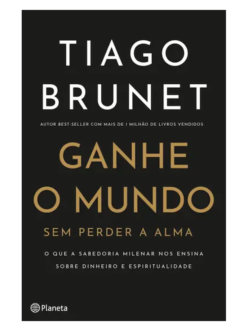 Ganhe o Mundo sem Perder a Alma | Tiago Brunet